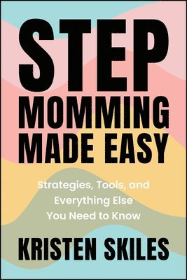 Kristen Skiles - Stepmomming Made Easy, Häftad