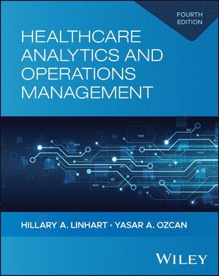 Hillary A. Linhart, Yasar A. Ozcan - Healthcare Analytics and Operations Management: History, Diagnosis, and Empirical Foundations, Häftad
