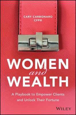 bokomslag Women and Wealth: A Playbook to Empower Clients and Unlock Their Fortune