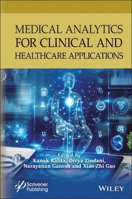Kanak Kalita, Divya Zindani, Narayanan Ganesh, Xiao-Zhi Gao - Medical Analytics for Clinical and Healthcare Applications, Inbunden