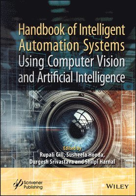 Rupali Gill, Susheela Hooda, Durgesh Srivastava, Shilpi Harnal - Handbook of Intelligent Automation Systems Using Computer Vision and Artificial Intelligence, Inbunden