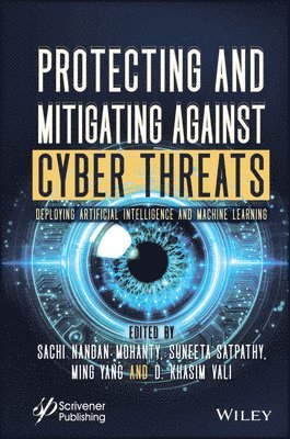 Sachi Nandan Mohanty, Suneeta Satpathy, Ming Yang, D. Khasim Vali - Protecting and Mitigating Against Cyber Threats, Inbunden