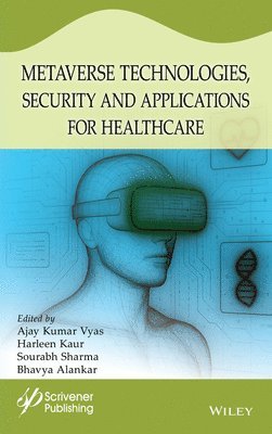 Ajay Kumar Vyas, Harleen Kaur, Sourabh Sharma, Bhavya Alankar - Metaverse Technologies, Security, and Applications for Healthcare, Inbunden