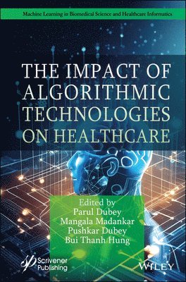 Parul Dubey, Mangala Madankar, Pushkar Dubey, Bui Thanh Hung - Impact of Algorithmic Technologies on Healthcare, Inbunden