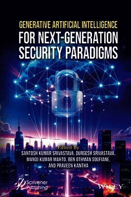 Santosh Kumar Srivastava, Durgesh Srivastava, Manoj Kumar Mahto, Ben Othman Soufiane, Praveen Kantha - Generative Artificial Intelligence for Next-Generation Security Paradigms, Inbunden