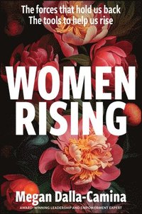 bokomslag Women Rising: The Forces That Hold Us Back. The Tools to Help Us Rise