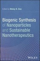 Malay K. Das - Biogenic Synthesis of Nanoparticles and Sustainabl e Nanotherapeutics, Inbunden