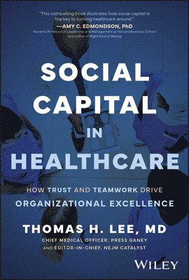 Thomas H. Lee - Social Capital in Healthcare, Inbunden