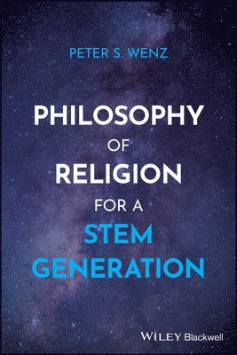 Peter S. Wenz - Philosophy of Religion for a STEM Generation, Häftad