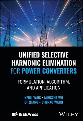 Kehu Yang, Mingzhe Wu, Qi Zhang, Chenxu Wang - Unified Selective Harmonic Elimination for Power Converters, Inbunden