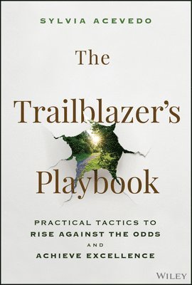 bokomslag The Trailblazer's Playbook: Practical Tactics to Rise Against the Odds and Achieve Excellence