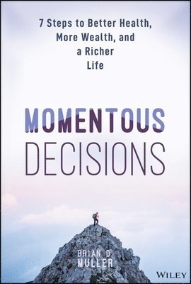 bokomslag Momentous Decisions: 7 Steps to Better Health, More Wealth and a Richer Life