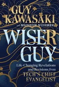 bokomslag Wiser Guy: Life-Changing Revelations and Revisions from Tech¿s Chief Evangelist