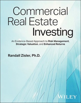 bokomslag Commercial Real Estate Investing: An Evidence-Based Approach to Risk Management, Strategic Valuation, and Enhanced Returns