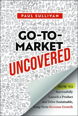 Paul Sullivan - Go-To-Market Uncovered, Inbunden
