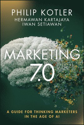 Philip Kotler, Hermawan Kartajaya, Iwan Setiawan - Marketing 7.0, Inbunden