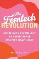 bokomslag The Femtech Revolution: Harnessing Technology to Supercharge Women's Healthcare