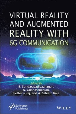 N. Gnanasankaran, B. Sundaravadivazhagan, Pethuru Raj, A. Saleem Raja, Oman) Sundaravadivazhagan, B. (University of Technology and Applied Sciences Al Mussanah, India) Raj, Pethuru (Reliance Jio Platforms Ltd, Bangalore - Virtual Reality and Augmented Reality with 6G Communication, Inbunden