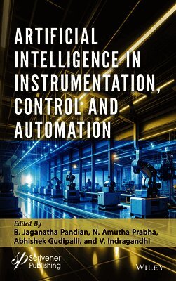 B. Jaganatha Pandian, N. Amutha Prabha, Abhishek Gudipalli, V. Indragandhi - Artificial Intelligence in Instrumentation, Control and Automation, Inbunden
