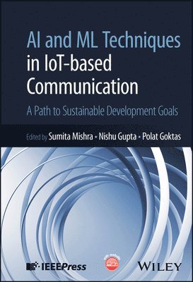 Sumita Mishra, Sumita Mishra, Nishu Gupta, Polat Goktas - AI and ML Techniques in IoT-based Communication, Inbunden