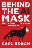 bokomslag Behind the AI Mask: Protecting Your Business from Deepfakes