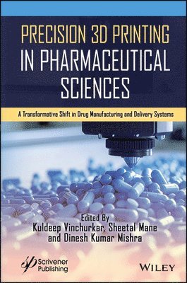 Kuldeep Vinchurkar, Sheetal Mane, Dinesh Kumar Mishra - Precision 3D Printing in Pharmaceutical Sciences, Inbunden