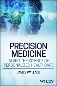 bokomslag Precision Medicine, AI and the Science of Personalized Healthcare