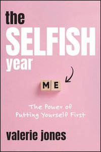 bokomslag The Selfish Year: The Power of Putting Yourself First