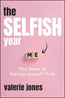 bokomslag The Selfish Year: The Power of Putting Yourself First