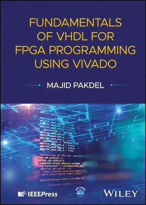 Majid Pakdel - Fundamentals of VHDL for FPGA Programming Using Vivado, Inbunden