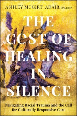 Ashley McGirt-Adair - Cost of Healing in Silence, Häftad