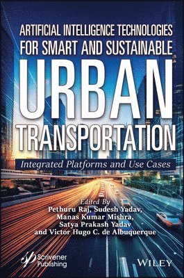 Pethuru Raj, Sudesh Yadav, Manas Kumar Mishra, Satya Prakash Yadav, Victor Hugo C. de Albuquerque - Artificial Intelligence Technologies for Smart and Sustainable Urban Transportation, Inbunden