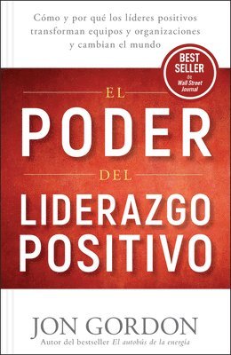 bokomslag El Poder del Liderazgo Positivo: Cómo Y Por Que Los Líderes Positivos Transforman Equipos Y Organizaciones Y Cambian El Mundo