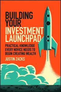 bokomslag Building Your Investment Launchpad: Practical Knowledge Every Novice Needs to Begin Creating Wealth