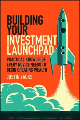 bokomslag Building Your Investment Launchpad: Practical Knowledge Every Novice Needs to Begin Creating Wealth