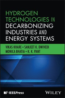 Vikas Khare, Sanjeet K. Dwivedi, Monica Bhatia, K. K. Pant, India) Khare, Vikas (NMIMS, Denmark) Dwivedi, Sanjeet K. (Siemens Gamesa Renewable Energy, India) Bhatia, Monica (NMIMS, India) Pant, K. K. (Indian Institute of Technology Delhi, New Delhi, Sanjeet K Dwivedi, K K Pant - Hydrogen Technologies in Decarbonizing Industries and Energy Systems, Inbunden