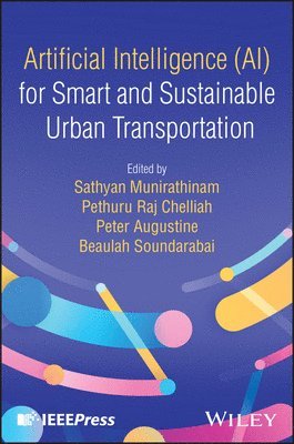 Sathyan Munirathinam, Pethuru Raj Chelliah, Peter Augustine, Beaulah Soundarabai - Artificial Intelligence (AI) for Smart and Sustainable Urban Transportation, Inbunden