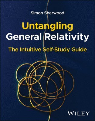 Simon Sherwood, USA) Sherwood, Simon (Cambridge University, UK; Harvard University - Untangling General Relativity, Häftad