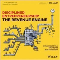 Bill Aulet, Adam Blake, Max Faingezicht, Emmanuelle Skala - Disciplined Entrepreneurship The Revenue Engine, Inbunden. Tillgänglighet: Kommande