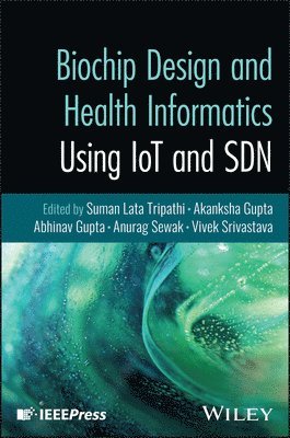 Suman Lata Tripathi, Akanksha Gupta, Abhinav Gupta, Anurag Sewak, Vivek Srivastava - Biochip Design and Health Informatics Using IoT an d SDN, Inbunden