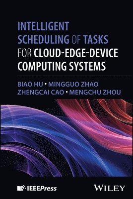 Biao Hu, Mingguo Zhao, Zhengcai Cao, MengChu Zhou - Intelligent Scheduling of Tasks for Cloud-Edge-Device Computing Systems, Inbunden