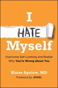 bokomslag I Hate Myself: Overcome Self-Loathing and Realize Why You're Wrong about You