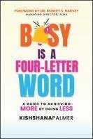 bokomslag Busy Is a Four-Letter Word: A Guide to Achieving More by Doing Less