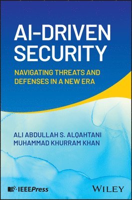 Ali Abdullah S. Alqahtani, Muhammad Khurram Khan, Ali Abdullah S Alqahtani - AI-Driven Security: Navigating Threats and Defense s in a New Era, Inbunden
