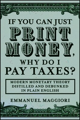 If You Can Just Print Money, Why Do I Pay Taxes?