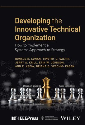 Ronald R. Luman, Timothy J. Galpin, Jerry A. Krill, Erik W. Johnson, Ann E. Kedia, Briana D. Vecchio-Pagan - Developing the Innovative Technical Organization, Inbunden