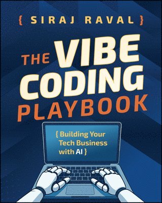 Siraj Raval - The Vibe Coding Playbook: Building Your Tech Business with AI, Häftad