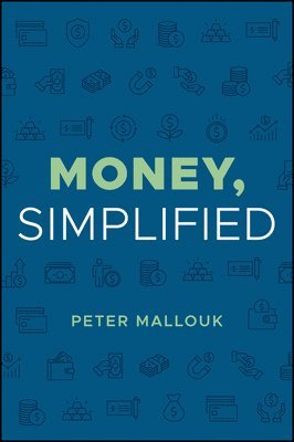 Peter Mallouk - Money, Simplified, Inbunden