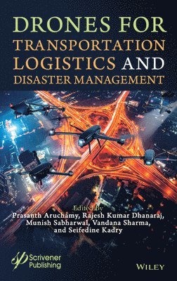 Prasanth Aruchamy, Rajesh Kumar Dhanaraj, Munish Sabharwal, Vandana Sharma, Seifedine Kadry, India) Dhanaraj, Rajesh Kumar (Galgotias University, India) Sabharwal, Munish (Galgotias University, Norwa) Kadry, Seifedine (Noroff University College, Kristiansand - Drones for Transportation Logistics and Disaster Management, Inbunden