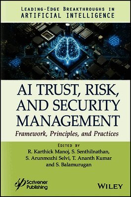 R. Karthick Manoj, S. Senthilnathan, S. Arunmozhi Selvi, T. Ananth Kumar, S. Balamurugan - AI Trust, Risk, and Security Management, Inbunden